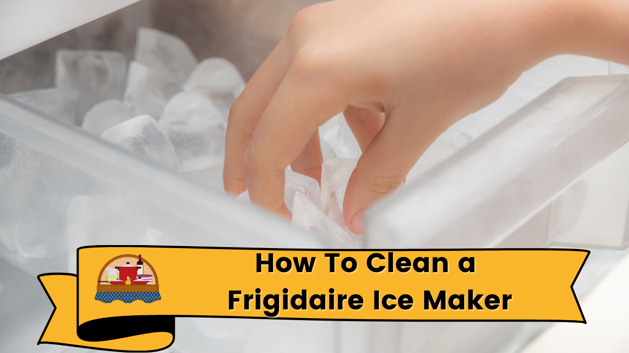 how to clean a frigidaire ice maker